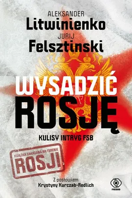 Wysadzić Rosję. Kulisy intryg FSB - Aleksander Litwinienko, Jurij Felsztinski