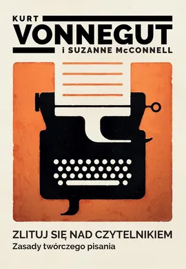 Zlituj się nad czytelnikiem Zasady twórczego pisania - Suzanne McConnell, Kurt Vonnegut