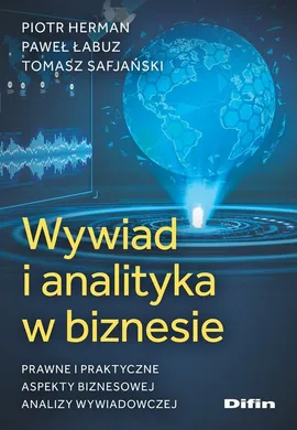 Wywiad i analityka w biznesie - Piotr Herman, Paweł Łabuz, Tomasz Safjański