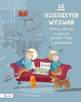 12 dziecięcych wyzwań Polscy autorzy o tym, jak poradzić sobie z problemami - zbiorowe opracowanie