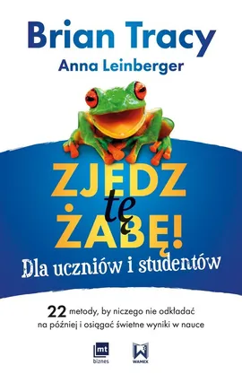 Zjedz tę żabę! Dla uczniów i studentów - Anna Leinberger, Brian Tracy
