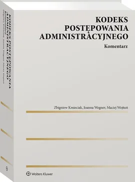 Kodeks postępowania administracyjnego. Komentarz - Zbigniew Kmieciak, Joanna Wegner, Maciej Wojtuń