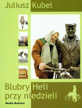 Blubry Heli przy niedzieli + CD - Juliusz Kubel