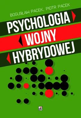Psychologia wojny hybrydowej - Bogusław Pacek, Piotr Pacek