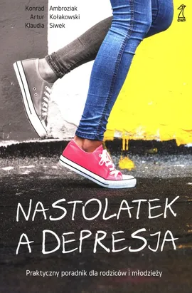 Nastolatek a depresja - Konrad Ambroziak, Artur Kołakowski, Klaudia Siwek