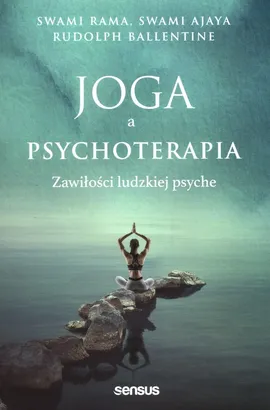 Joga a psychoterapia Zawiłości ludzkiej psyche - Swami Ajaya, Rudolpy Ballentine, Swami Rama