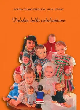 Polskie lalki celuloidowe - Dorota Żołądź-Strzelczyk, Alicja Sztylko
