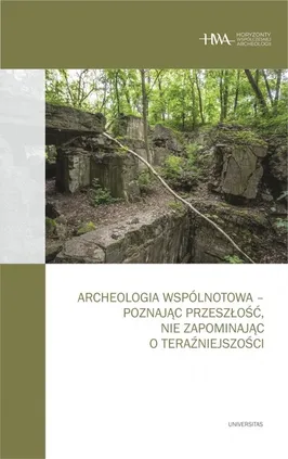 Archeologia wspólnotowa - poznając przeszłość, nie zapominając o teraźniejszości - Arkadiusz Marciniak, Kornelia Kajda, Dawid Kobiałka