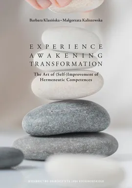 Experience – Awakening – Transformation. The Art of (Self) Improvement of Hermeneutic Competences - Barbara Klasińska, Małgorzta Kaliszewska