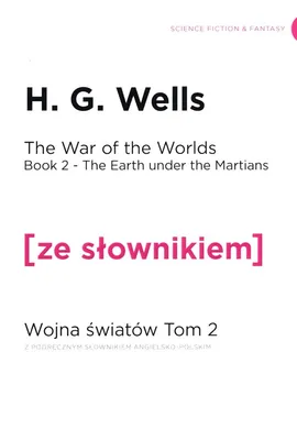 The War of the Worlds. Book 2. The Earth under the Martians. Wojna światów. Tom 2. Ziemia pod rządami Marsjan z podręcznym słownikiem angielsko-polskim - Wells H. G.