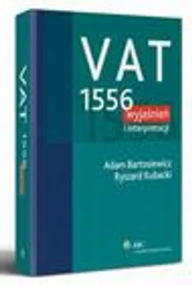VAT. 1556 wyjaśnień i interpretacji - Adam Bartosiewicz, Ryszard Kubacki