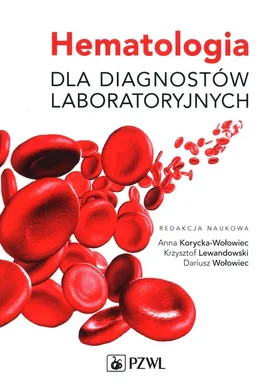 Hematologia dla diagnostów laboratoryjnych - Anna Korycka-Wołowiec, Krzysztof Lewandowski, Dariusz Wołowiec