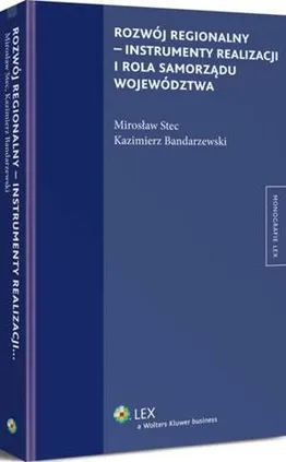 Rozwój regionalny - instrumenty realizacji i rola samorządu województwa - Kazimierz Bandarzewski, Mirosław Stec