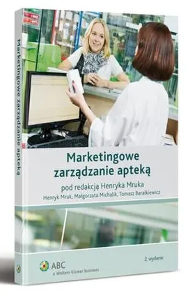 Marketingowe zarządzanie apteką - Henryk Mruk, Małgorzata Michalik, Tomasz Barałkiewicz