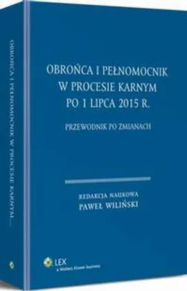 Obrońca i pełnomocnik w procesie karnym po 1 lipca 2015 r. Przewodnik po zmianach - Paweł Wiliński