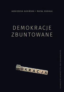 Demokracje zbuntowane - Agnieszka Kasińska, Rafał Dudała