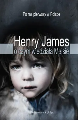 O czym wiedziała Maisie - Henry James