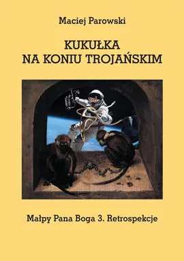KUKUŁKA NA KONIU TROJAŃSKIM - Maciej Parowski