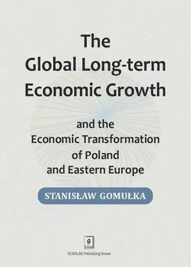 Global Long-term Economic Growth and the Economic Transformation of Poland and Eastern Europe - Stanislaw Gomulka
