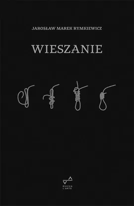 Wieszanie - Jarosław Marek Rymkiewicz