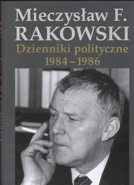 Dzienniki polityczne 1984-1986 - Outlet - Rakowski Mieczysław F.