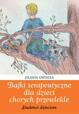 Bajki terapeutyczne dla dzieci chorych przewlekle - Jolanta Gnitecka