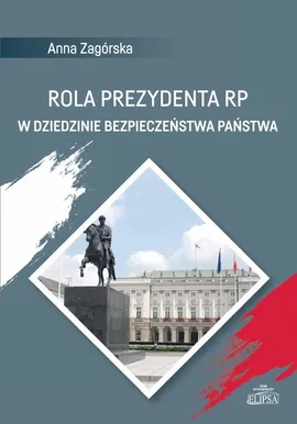 Rola Prezydenta RP w dziedzinie bezpieczeństwa państwa - Anna Zagórska