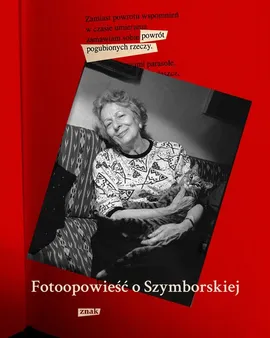 Powrót pogubionych rzeczy Fotoopowieść o Szymborskiej - Joanna Gromek-Illg, Witold Siemaszkiewicz