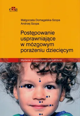 Postępowanie usprawniające w mózgowym porażeniu dziecięcym - Małgorzata Domagalska-Szopa, Andrzej Szopa