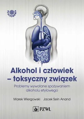 Alkohol i człowiek - toksyczny związek - Marek Wiergowski, Jacek Sein Anand