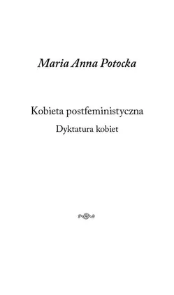 Kobieta postfeministyczna Dyktatura kobiet - Potocka Maria Anna
