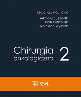 Chirurgia onkologiczna Tom 2 - Arkadiusz Jeziorski, Rytkowski Piotr, Wojciech Wysocki
