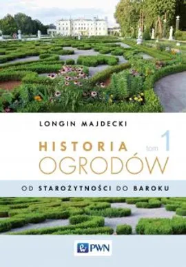 Historia ogrodów Tom 1 - Longin Majdecki