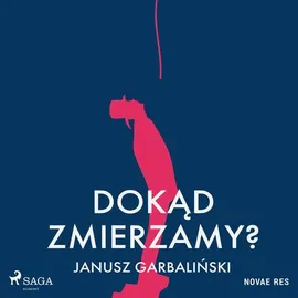 Dokąd zmierzamy? - Janusz Garbaliński