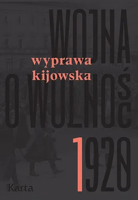 Wojna o wolność 1920 Tom 1 Wyprawa kijowska - Agnieszka Knyt