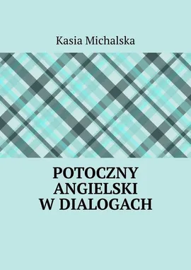 Potoczny angielski w dialogach - Kasia Michalska