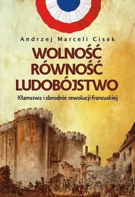 Wolność, równość, ludobójstwo - Andrzej Marceli Cisek