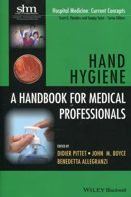 Hand Hygiene A handbook for medical professionals - Didier Pitter, Benedetta Allegranzi, Boyce John M.