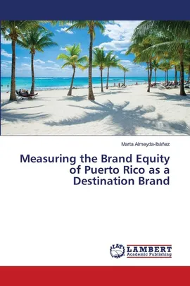 Measuring the Brand Equity of Puerto Rico as a Destination Brand - Marta Almeyda-Ibánez