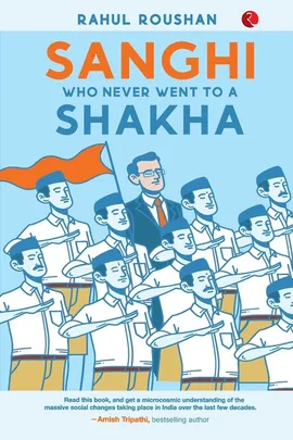 SANGHI WHO NEVER WENT TO a SHAKHA - Rahul Roushan