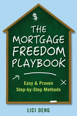 The Mortgage Freedom Playbook - Lici Deng