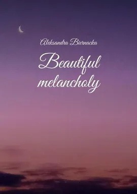 Beautiful melancholy - Aleksandra Biernacka