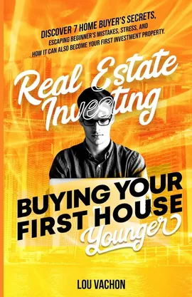Real Estate Investing Buying Your First House Younger - Lou Vachon