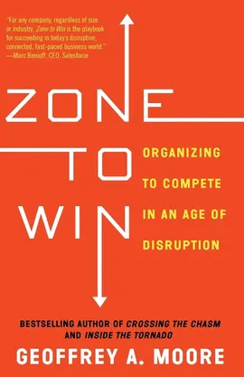 Zone to Win - Geoffrey A. Moore
