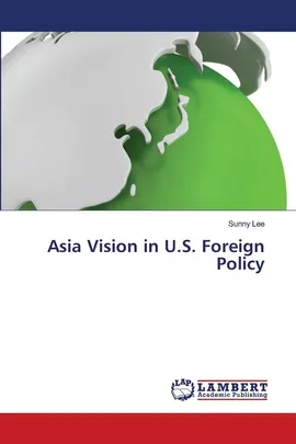 Asia Vision in U.S. Foreign Policy - Sunny Lee