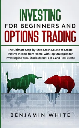 Investing for Beginners and Options Trading - Benjamin White