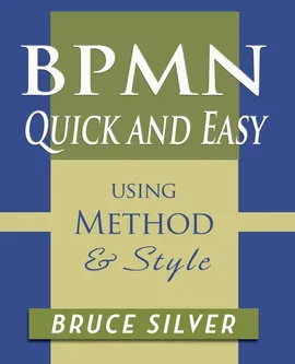 BPMN Quick and Easy Using Method and Style - Bruce Silver