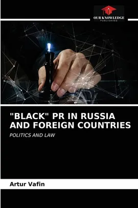 "BLACK" PR IN RUSSIA AND FOREIGN COUNTRIES - Artur Vafin