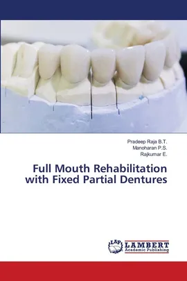 Full Mouth Rehabilitation with Fixed Partial Dentures - Pradeep Raja B.T.