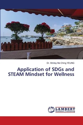Application of SDGs and STEAM Mindset for Wellness - Dr. Shirley Mo Ching YEUNG
